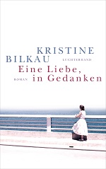 Eine Liebe in Gedanken von Kristine Bilkau
